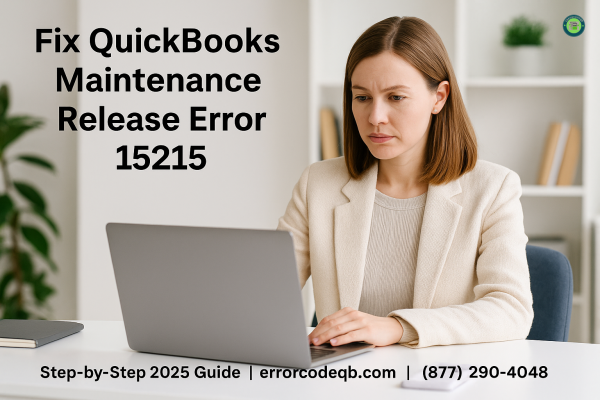 How to Fix QuickBooks Maintenance Release Error 15215 (2025 Guide) How to Fix QuickBooks Maintenance Release Error 15215 (2025 Guide)